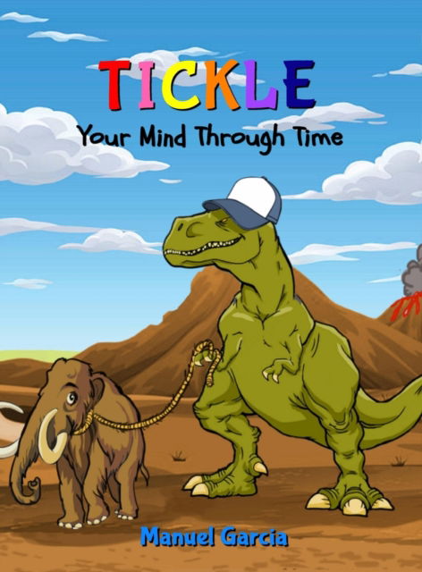 Cover for Manuel Garcia · Tickle Your Mind Through Time (Hardcover Book) (2022)