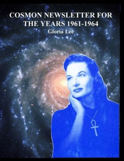 Cosmon Newsletter for the Years 1961-1964 - Gloria Lee - Books - Saucerian Publisher - 9781736656495 - August 13, 2021