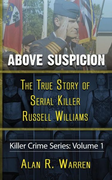 Above Suspicion; The True Story of Russell Williams Serial Killer - Alan R Warren - Kirjat - Alan R Warren - 9781777259495 - torstai 25. kesäkuuta 2020