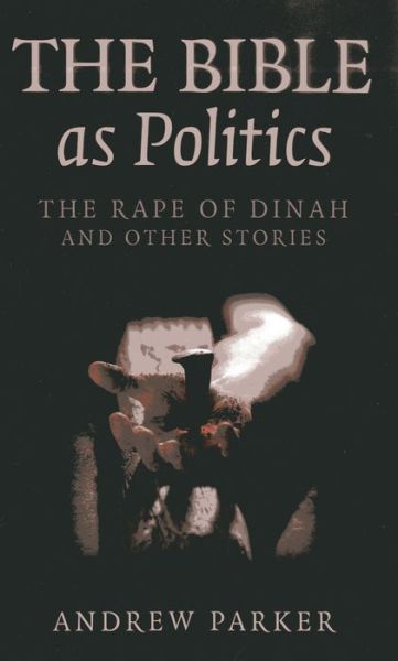 Cover for Andrew Parker · Bible as Politics, The – The Rape of Dinah and other stories (Paperback Book) (2013)