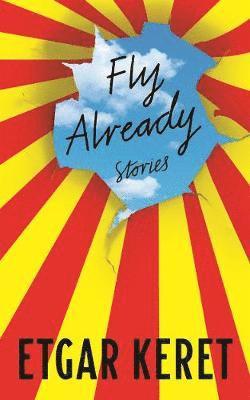 Cover for Etgar Keret · Fly Already (Hardcover Book) (2019)