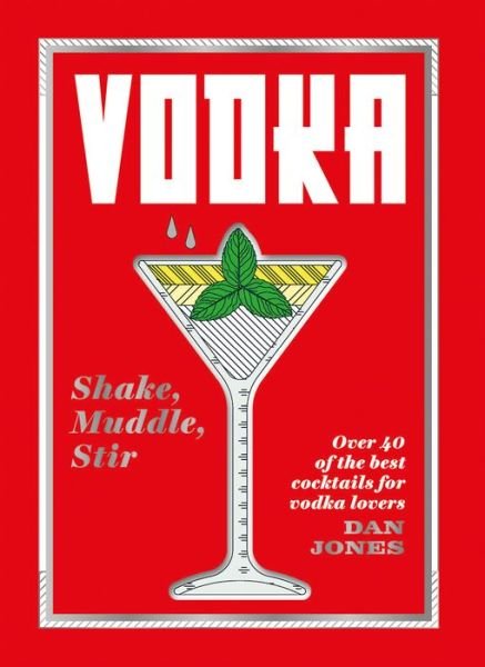 Cover for Dan Jones · Vodka: Shake, Muddle, Stir: Over 40 of the Best Cocktails for Vodka Lovers (Hardcover Book) [Hardback edition] (2019)