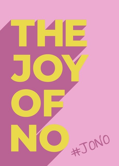 Cover for Summersdale Publishers · The Joy Of No: #JONO - Set Yourself Free with the Empowering Positivity of NO (Gebundenes Buch) (2018)