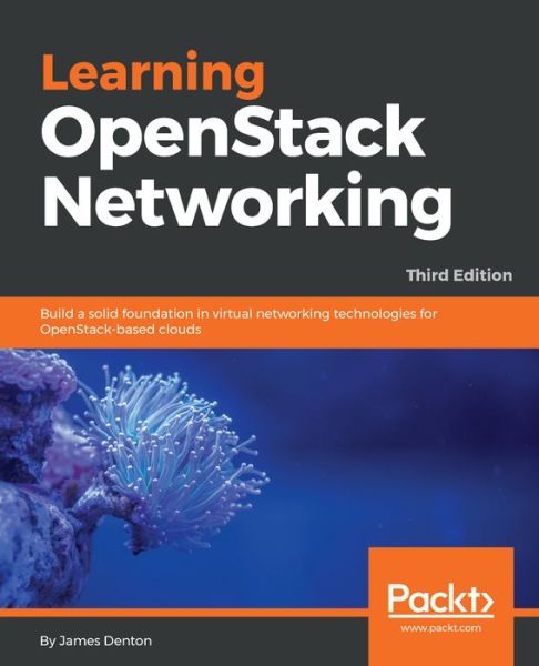 Cover for James Denton · Learning OpenStack Networking: Build a solid foundation in virtual networking technologies for OpenStack-based clouds, 3rd Edition (Paperback Book) [3 Revised edition] (2018)
