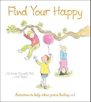 Cover for O'Connell, Dr. Katie, Phd LP · Find Your Happy: Activities to help when you're feeling sad - Thoughts and Feelings (Paperback Book) (2020)