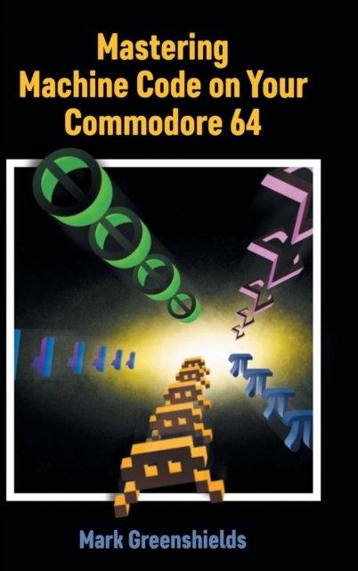 Cover for Mark Greenshields · Mastering Machine Code on Your Commodore 64 - Retro Reproductions (Innbunden bok) [Collector's Hardback edition] (2022)