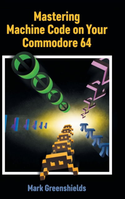 Cover for Mark Greenshields · Mastering Machine Code on Your Commodore 64 - Retro Reproductions (Hardcover Book) [Collector's Hardback edition] (2022)