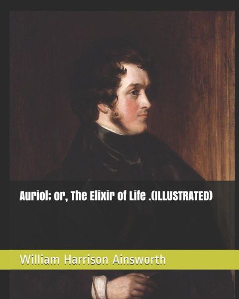 Cover for William Harrison Ainsworth · Auriol; Or, the Elixir of Life .(Illustrated) (Paperback Book) (2019)