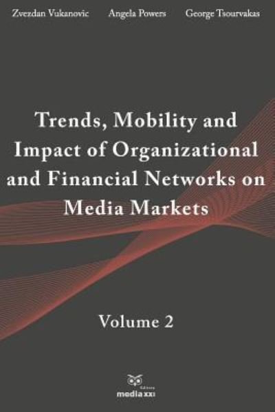 Trends, Mobility & Impact of Organizational & Financial Networks on Media Markets - Zvezdan Vukanovic - Bøger - Independently Published - 9781795558495 - 31. januar 2019