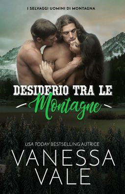 Cover for Vanessa Vale · Desiderio Tra Le Montagne: Edizione a grandi caratteri - I Selvaggi Uomini Di Montagna (Paperback Book) [Large type / large print edition] (2020)