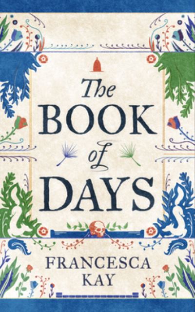 Cover for Francesca Kay · The Book of Days: ?Richly imagined and skillfully crafted? The Spectator (Hardcover Book) (2024)