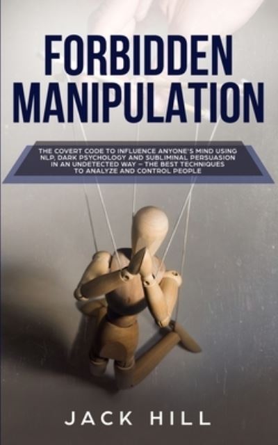 Forbidden Manipulation - Jack Hill - Books - CHARLIE CREATIVE LAB LTD PUBLISHER - 9781801446495 - January 16, 2021