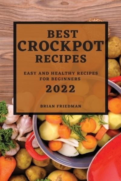 Best Crockpot Recipes 2022 - Brian Friedman - Boeken - Mel Smith - 9781804502495 - 1 maart 2022