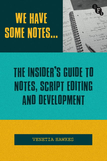 We Have Some Notes…: The Insider’s Guide to Notes, Script Editing and Development - Venetia Hawkes - Books - Bloomsbury Publishing PLC - 9781839025495 - August 22, 2024