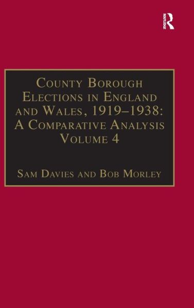 Cover for Sam Davies · County Borough Elections in England and Wales, 1919–1938: A Comparative Analysis: Volume 4: Exeter - Hull - County Borough Elections in England and Wales, 1919-1938 (Hardcover Book) [New edition] (2013)