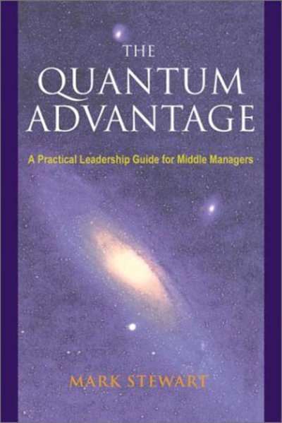 Cover for Mark Stewart · The Quantum Advantage: a Practical Leadership Guide for Middle Managers (Taschenbuch) (2003)