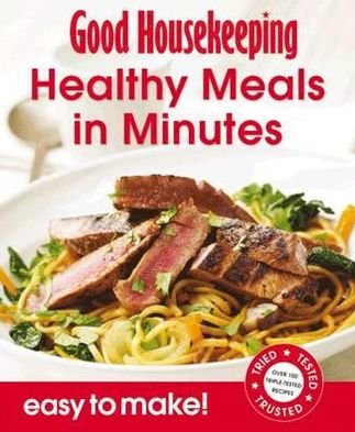 Cover for Good Housekeeping Institute · Good Housekeeping Easy To Make! Healthy Meals in Minutes: Over 100 Triple-Tested Recipes - Easy to Make! (Paperback Bog) (2011)