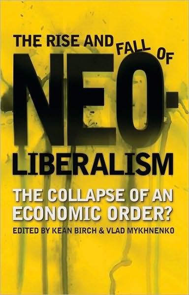 Cover for Kean Birch · The Rise and Fall of Neoliberalism: The Collapse of an Economic Order? (Paperback Bog) (2010)