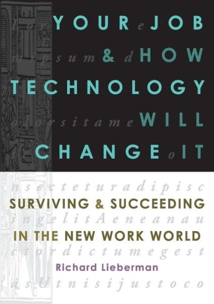 Cover for Richard Lieberman · Your Job and How Technology Will Change it: Surviving &amp; Succeeding in the New Work World (Taschenbuch) (2015)