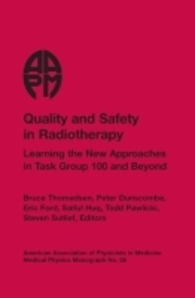 Cover for N/a · Quality and Safety in Radiotherapy: Learning the New Approaches in Task Group 100 and Beyond - Medical Physics Monograph, (Hardcover Book) (2013)