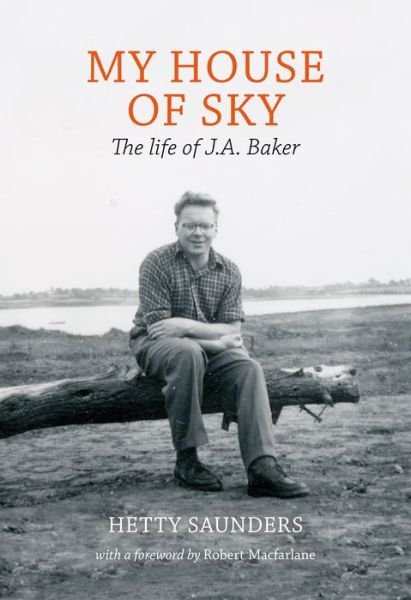 Cover for Hetty Saunders · My House of Sky: A Life of J A Baker (Innbunden bok) (2017)