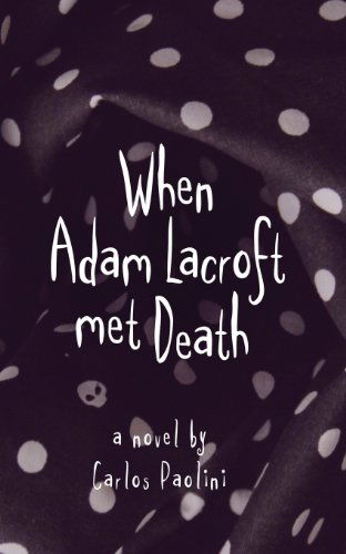 When Adam Lacroft Met Death - Carlos Paolini - Kirjat - Legend Press Ltd - 9781909878495 - maanantai 16. syyskuuta 2013