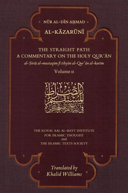 The Straight Path: A Commentary on the Holy Qur'an: Volume II - Nur al-Din Ahmad Al-Kazaruni - Books - The Islamic Texts Society - 9781911141495 - March 17, 2023