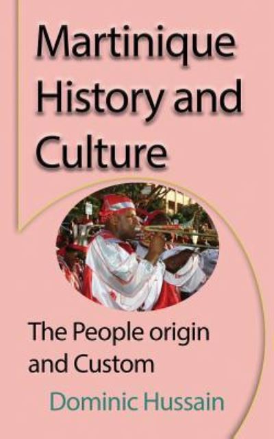 Cover for Dominic Hussain · Martinique History and Culture: The People origin and Custom (Paperback Book) (2017)