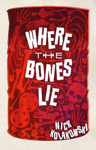 Cover for Nick Kolakowski · Where the Bones Lie: A Novel (Paperback Book) (2025)