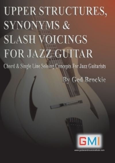 Cover for Ged Brockie · Upper Structures, Synonyms &amp; Slash Voicings for Jazz Guitar (Taschenbuch) (2021)