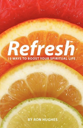 Refresh: 19 Ways to Boost Your Spiritual Life - Ron Hughes - Kirjat - Gospel Folio Press - 9781926765495 - keskiviikko 18. toukokuuta 2011