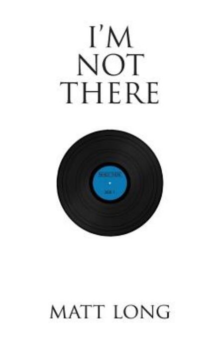 Cover for Matt Long · I'm Not There (Paperback Book) (2013)