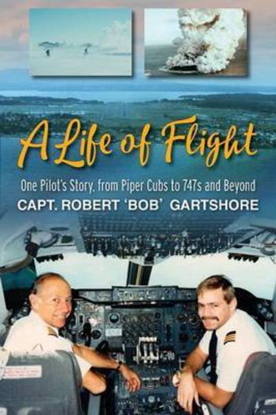 Cover for Robert Bob Gartshore · A Life of Flight: One Pilot's Story, from Piper Cubs to 747s and Beyond (Paperback Book) (2016)