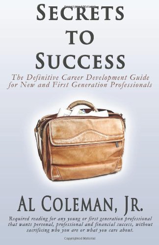 Cover for Jr Al Coleman · Secrets to Success: The Definitive Career Development Guide for New and First Generation Professionals (Paperback Bog) (2011)