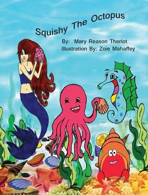 Cover for Mary Reason Theriot · Squishy the Octopus (Inbunden Bok) (2016)