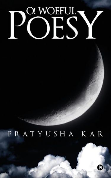 Cover for Pratyusha Kar · O! Woeful Poesy (Paperback Book) (2016)