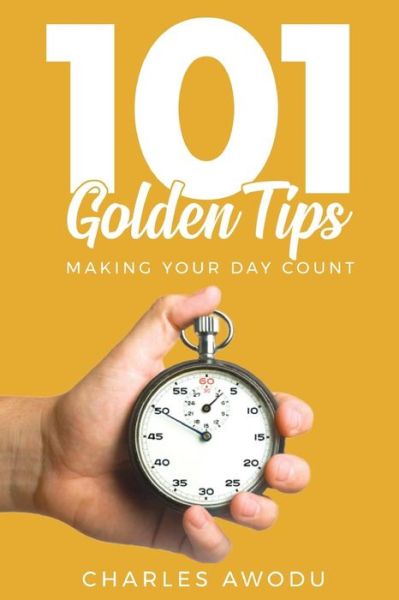 Cover for Charles Awodu · 101 Golden Tips : Making Your Day Count (Taschenbuch) (2018)