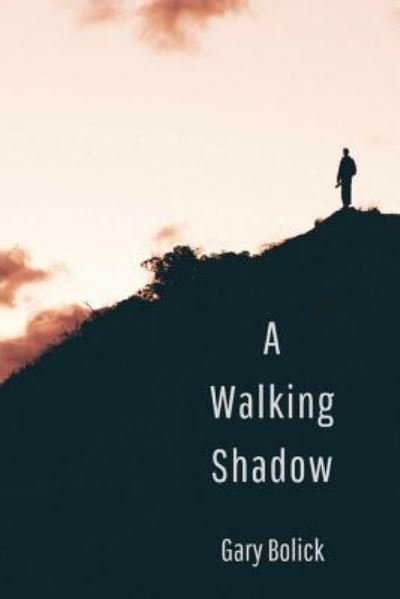 Cover for Gary Bolick · A Walking Shadow (Paperback Book) (2018)