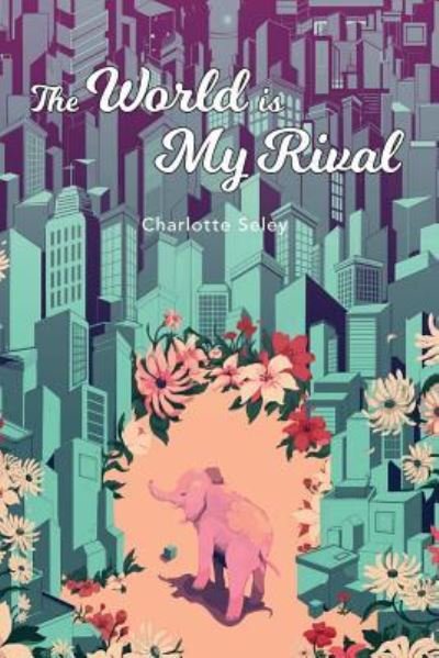 Cover for Charlotte Seley · The World Is My Rival (Paperback Book) (2018)
