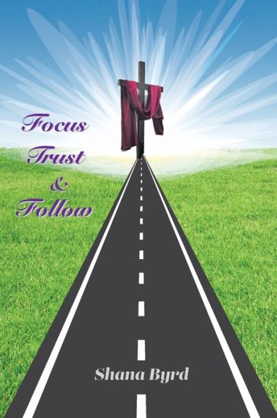 Cover for Shana Byrd · Focus, Trust, &amp; Follow (Paperback Book) (2020)