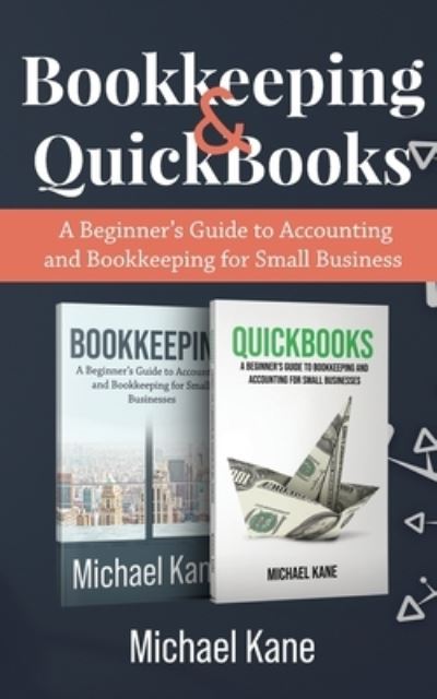 Bookkeeping and QuickBooks: A Beginner's Guide to Accounting and Bookkeeping for Small Business - Michael Kane - Książki - Novelty Publishing LLC - 9781951345495 - 13 września 2020