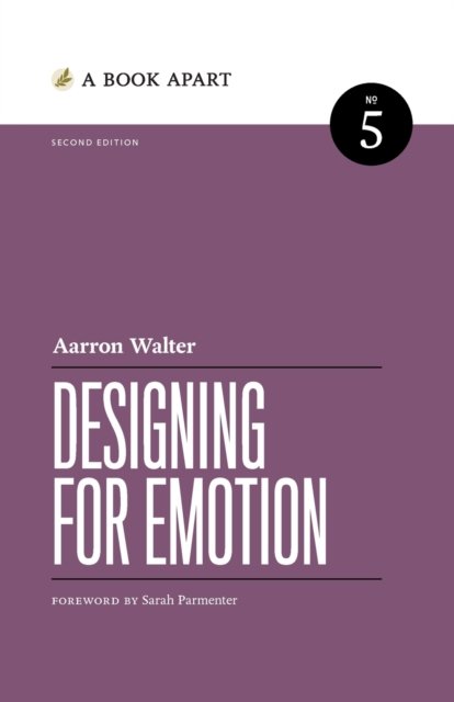 Designing for Emotion: Second Edition - Aarron Walter - Kirjat - Book Apart - 9781952616495 - maanantai 22. kesäkuuta 2020