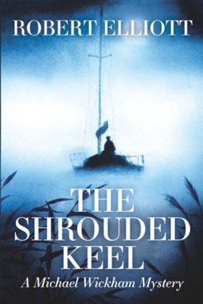 Cover for Robert Elliott · The Shrouded Keel: A Michael Wickham Mystery (Paperback Book) (2021)