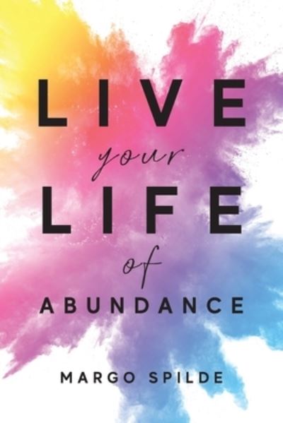 Cover for Margo Spilde · Live Your Life of Abundance (Book) (2022)