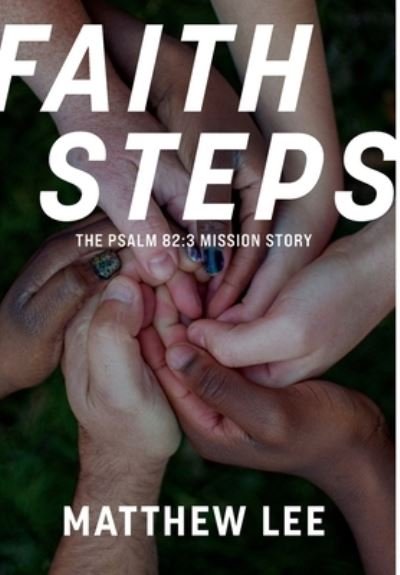 Cover for Matthew Lee · Faith Steps: The Psalm 82:3 Mission Story (Innbunden bok) (2022)