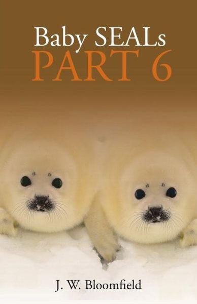 Cover for J W Bloomfield · Baby Seals Part 6 (Paperback Book) (2018)