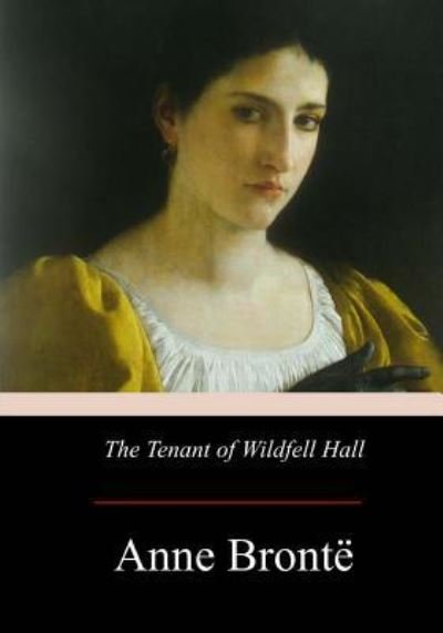 The Tenant of Wildfell Hall - Anne Brontë - Książki - Createspace Independent Publishing Platf - 9781974607495 - 24 sierpnia 2017
