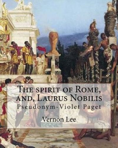 Cover for Vernon Lee · The Spirit of Rome, And, Laurus Nobilis. by (Pocketbok) (2017)