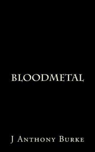 BloodMetal - J Anthony Burke - Książki - Createspace Independent Publishing Platf - 9781978485495 - 21 października 2017