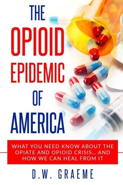 Cover for D W Graeme · The Opioid Epidemic Of America (Pocketbok) (2017)
